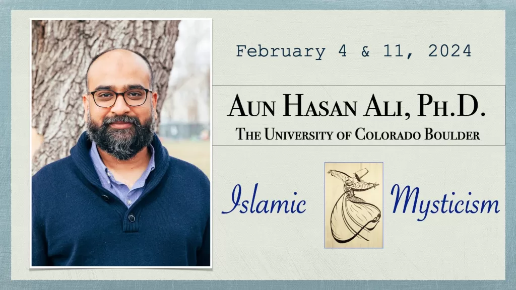 Aun Hasan Ali: Islamic Mysticism, February 4 & 11, 2024